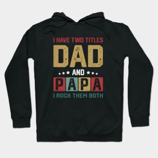 I Have Two Titles Dad And Papa Funny Father's Day Dad Hoodie